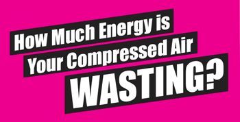 How Much Energy is Your Compressed Air Wasting?